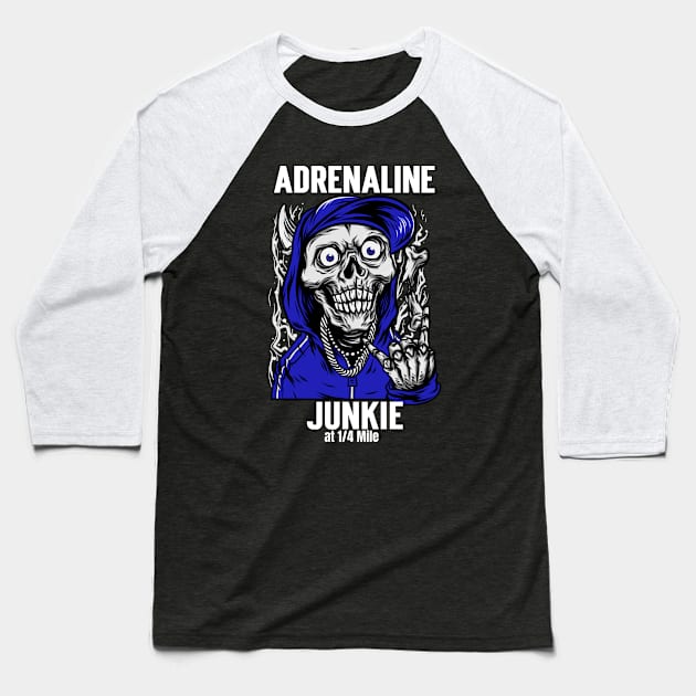 Adrenaline Junkie at 1/4 Mile Skull Racing Baseball T-Shirt by Carantined Chao$